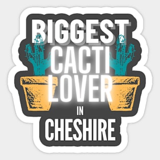 The Biggest Cacti Lover In Cheshire Sticker